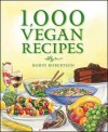 1,000 Vegan Recipes - Robin G. Robertson