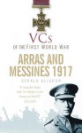 Vcs of the First World War: Arras and Messines 1917 - Gerald Gliddon