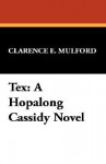 Tex: A Hopalong Cassidy Novel - Clarence E. Mulford