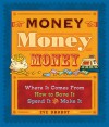 Money, Money, Money: Where It Comes From, How to Save It, Spend It, and Make It - Eve Drobot