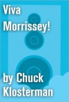 Viva Morrissey!: An Essay from Chuck Klosterman IV (Chuck Klosterman on Pop) - Chuck Klosterman