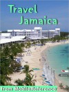 Travel Jamaica: Illustrated Guide and Maps. Includes Kingston, Ocho Rios, Negril, Port Antonio and more. - MobileReference