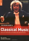 The Rough Guide To Classical Music (Rough Guide Music Reference) - 4th edition - Duncan Clark