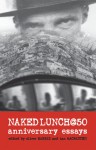 Naked Lunch @ 50: Anniversary Essays - Oliver Harris, Oliver Harris, Ian MacFadyen