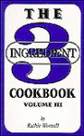 The Three (3) Ingredient Cookbook, Volume Three (3) - Ruthie Wornall