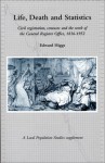 Life, Death and Statistics: Civil Registration, Censuses and the Work of the General Register Office, 1836�1952 - Edward Higgs