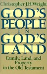 God's People in God's Land: Family, Land, and Property in the Old Testament - Christopher J.H. Wright