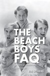 The Beach Boys FAQ: All That's Left to Know About America's Band (Faq Series) - Jon Stebbins