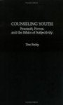 Counseling Youth: Foucault, Power, and the Ethics of Subjectivity - Tina Besley, James D. Marshall