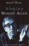 The Unruly Life of Woody Allen: A Biography - Marion Meade