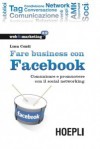 Fare business con Facebook: comunicare e promuovere con il social networking - Luca Conti