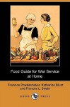 Food Guide for War Service at Home; Prepared under the direction of the United States Food Administration - Katharine Blunt, Herbert Hoover, United States Food Administration, Florence Powdermaker, Frances L. Swain