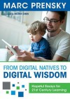 From Digital Natives to Digital Wisdom: Hopeful Essays for 21st Century Learning - Marc Prensky, Milton Chen