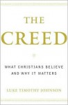 The Creed: What Christians Believe and Why it Matters - Luke Timothy Johnson