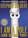 I Am A Pole (And So Can You!) - Stephen Colbert