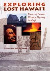 Exploring Lost Hawai'i: Places of Power, History, Mystery and Magic - Ellie Crowe, William Crowe