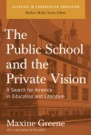 The Public School and the Private Vision: A Search for America in Education and Literature - Maxine Greene, Herbert R. Kohl
