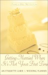 Getting Married When It's Not Your First Time: An Etiquette Guide and Wedding Planner - Pamela Hill Nettleton