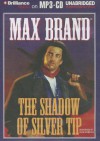 The Shadow of Silver Tip - Max Brand, Buck Schirner