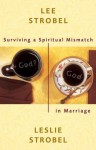 Surviving a Spiritual Mismatch in Marriage - Lee Strobel, Leslie Strobel