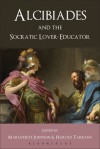 Alcibiades and the Socratic Lover-Educator - Marguerite Johnson