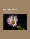 The Trail of '98; A Northland Romance - Robert W. Service