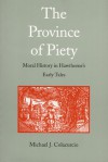 The Province of Piety: Moral History in Hawthorne's Early Tales - Michael J. Colacurcio