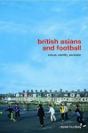 British Asians and Football: Culture, Identity, Exclusion - Daniel Burdsey