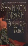 When We Touch - Shannon Drake