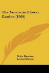 The American Flower Garden (1909) - Neltje Blanchan, Leonard Barron