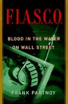 F.I.A.S.C.O.: Blood in the Water on Wall Street - Frank Partnoy