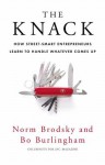 The Knack: How Street-Smart Entrepreneurs Learn to Handle Whatever Comes Up - Norm Brodsky, Bo Burlingham