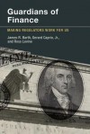 Guardians of Finance: Making Regulators Work for Us - James R. Barth, Gerard Caprio, Ross Levine