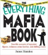 The Everything Mafia Book: True Life Accounts of Legendary Figures, Infamous Crime Families, and Chilling Events - James Mannion