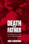 Death of the Father: An Anthropology of the End in Political Authority - John Borneman