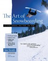 The Art of Snowboarding: Kickers, Carving, Halfpipes, and More - Jim Smith