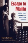 Escape to Manila: From Nazi Tyranny to Japanese Terror - Frank Ephraim, Stanley Karnow