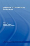 Delegation in Contemporary Democracies (Routledge/ECPR Studies in European Political Science) - Fabrizio Gilardi, Dietmar Braun