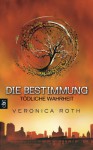 Die Bestimmung - Tödliche Wahrheit: Band 2 - Veronica Roth, Petra Koob-Pawis