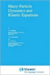 Many Particle Dynamics and Kinetic Equations - Carlo Cercignani, D.Y. Petrina