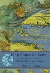 Juan Ponce de Leon: And the Spanish Discovery of Puerto Rico and Florida - Robert H. Fuson