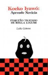 Koeko Iyawo -Aprende novicia: pequeño tratado de Regla Lucumí - Lydia Cabrera