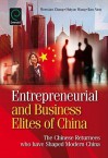 Entrepreneurial and Business Elites of China: The Chinese Returnees Who Have Shaped Modern China - Wenxian Zhang, Huiyao Wang, Ilan Alon