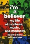 I'm a Believer: My Life of Monkees, Music, and Madness - Micky Dolenz, Mark Bego