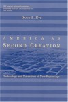 America as Second Creation: Technology and Narratives of New Beginnings - David E. Nye