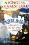 In Tasmania: Adventures at the End of the World - Nicholas Shakespeare