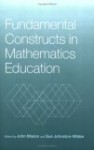 Fundamental Constructs in Mathematics Education - John Mason, Sue Johnston-Wilder