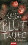 Bluttaufe: Thriller (German Edition) - Michael Koglin