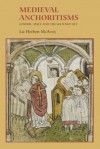 Medieval Anchoritisms: Gender, Space and the Solitary Life - Liz Herbert McAvoy