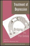 Treatment of Depression: Bridging the 21st Century - Myrna M. Weissman